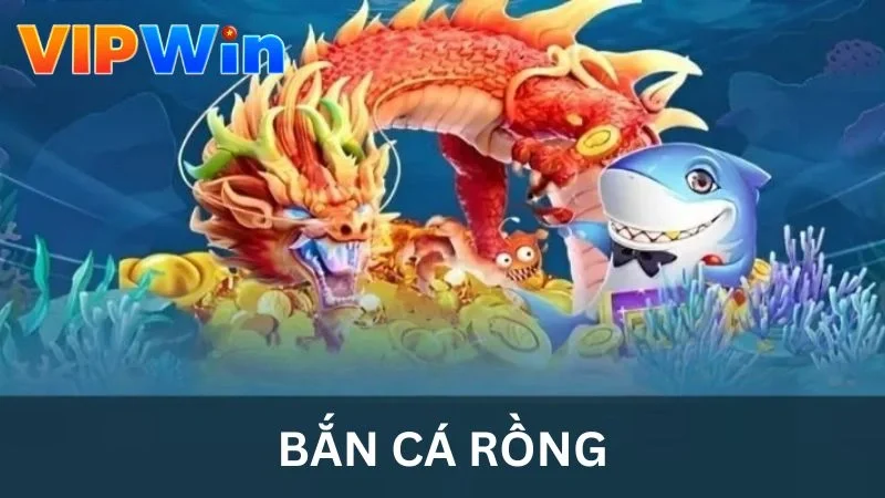 Bắn Cá Rồng Tại VIPWIN - Đỉnh Cao Của Săn Thưởng Đẳng Cấp