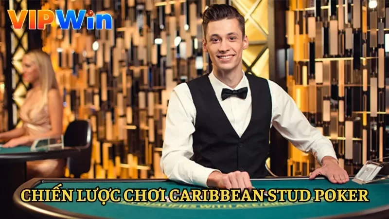 Chiến lược tham gia Caribbean Stud Poker thắng lớn