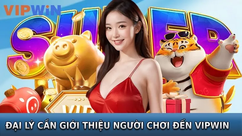 Đại lý cần cần mở rộng hệ thống người chơi VIPWIN