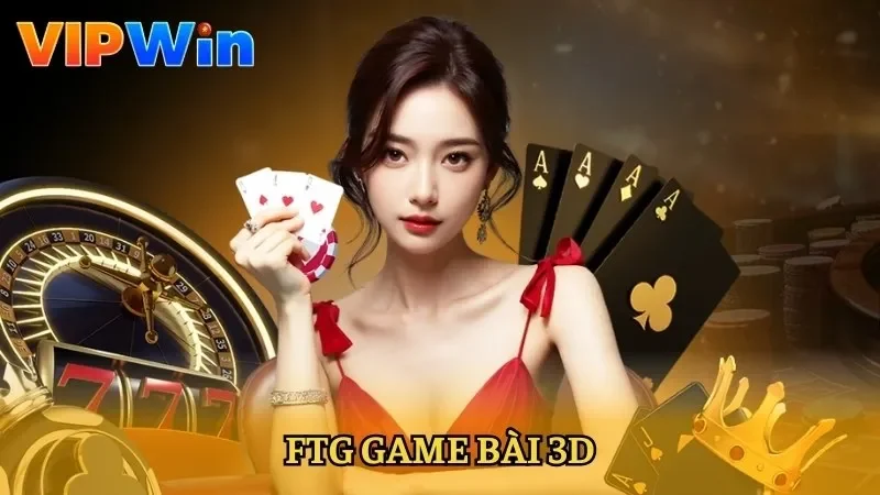 FTG Game Bài 3D - Sảnh Hấp Dẫn Với Giao Diện 3D Sống Động