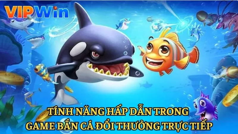 Tính năng trong game bắn cá đổi thưởng trực tiếp