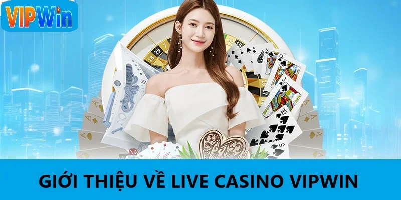 Giới thiệu Live Casino VIPWIN