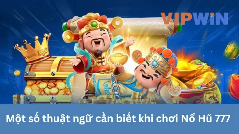 Một số thuật ngữ tại Nổ Hũ 777