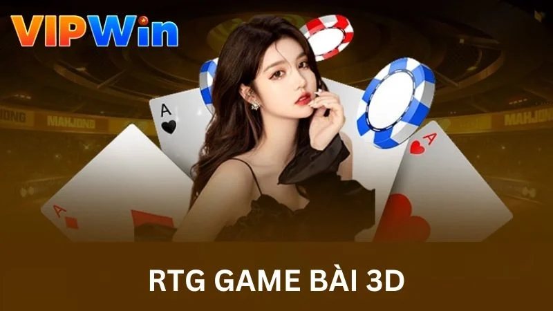 RTG Game Bài 3D – Thiên Đường Giải Trí Đỉnh Cao Tại VIPWIN