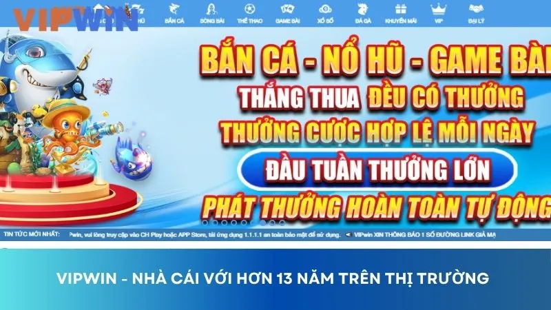 Nhà cái VIPWIN là thương hiệu đã có hơn 13 năm kinh nghiệm hoạt động trong lĩnh vực cá cược trực tuyến