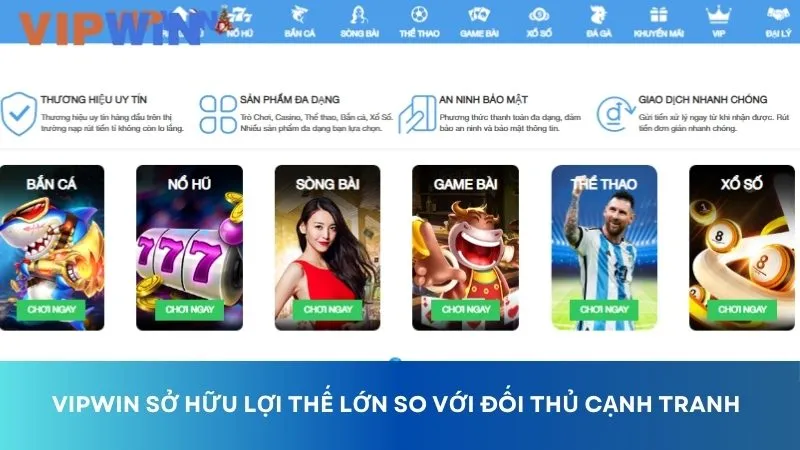 VIPWIN có nhiều lợi thế nổi bật so với các đối thủ cạnh tranh