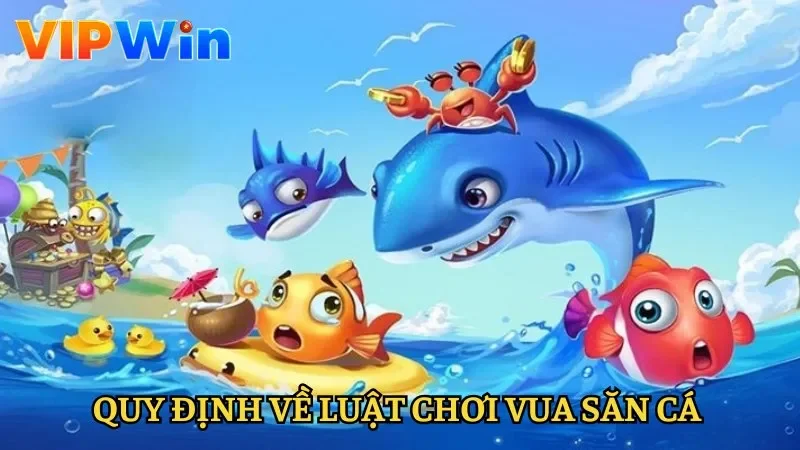 Quy định về luật chơi Vua Săn Cá